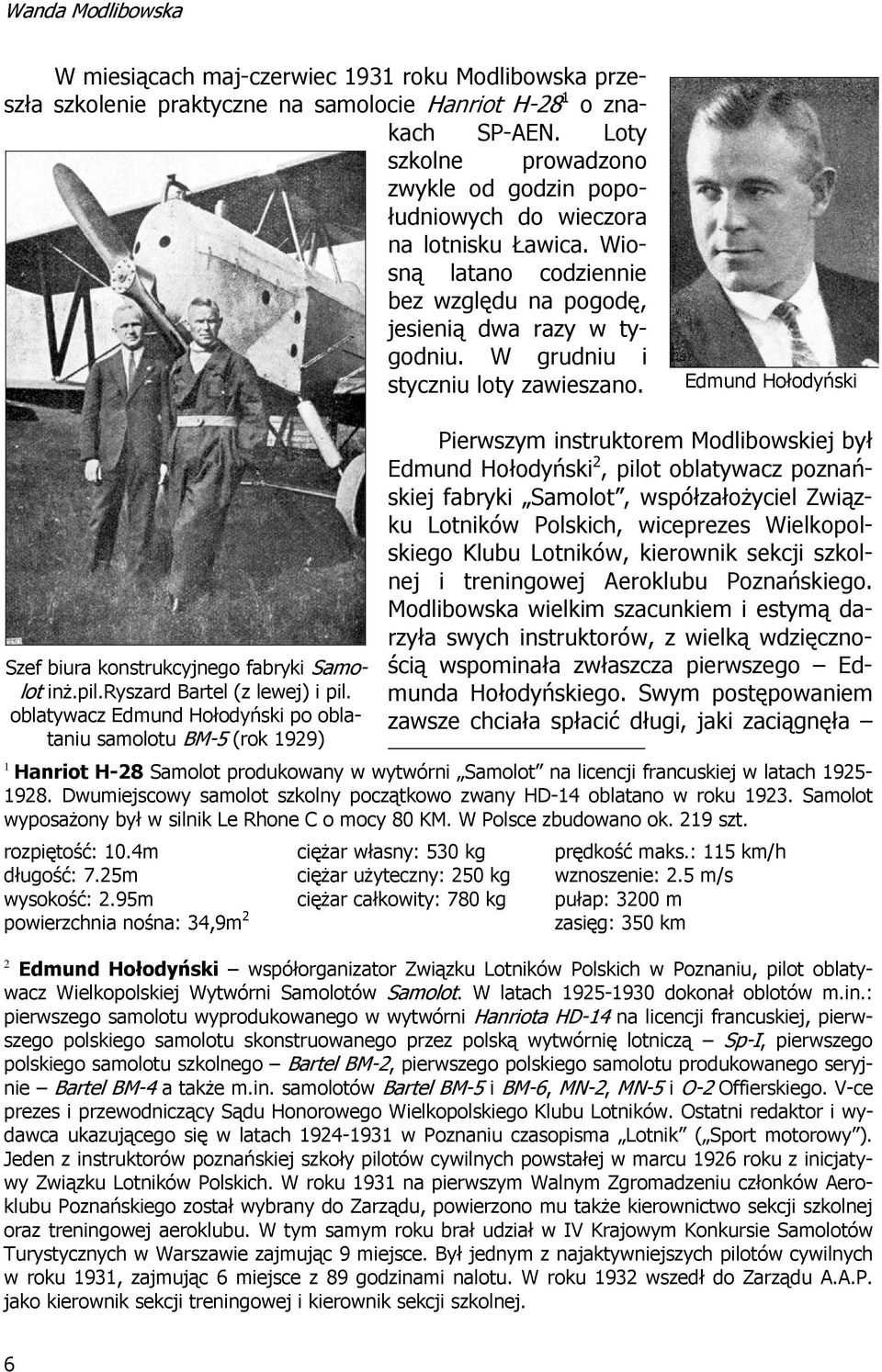 W grudniu i styczniu loty zawieszano. Edmund Hołodyński Szef biura konstrukcyjnego fabryki Samolot inż.pil.ryszard Bartel (z lewej) i pil.
