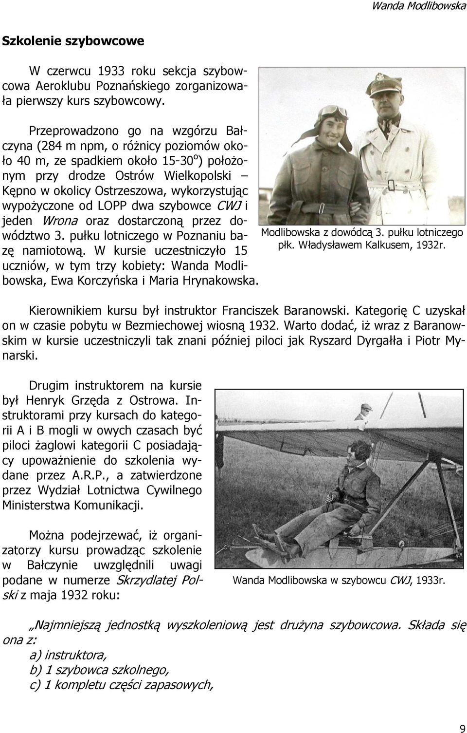 wypożyczone od LOPP dwa szybowce CWJ i jeden Wrona oraz dostarczoną przez dowództwo 3. pułku lotniczego w Poznaniu bazę namiotową.
