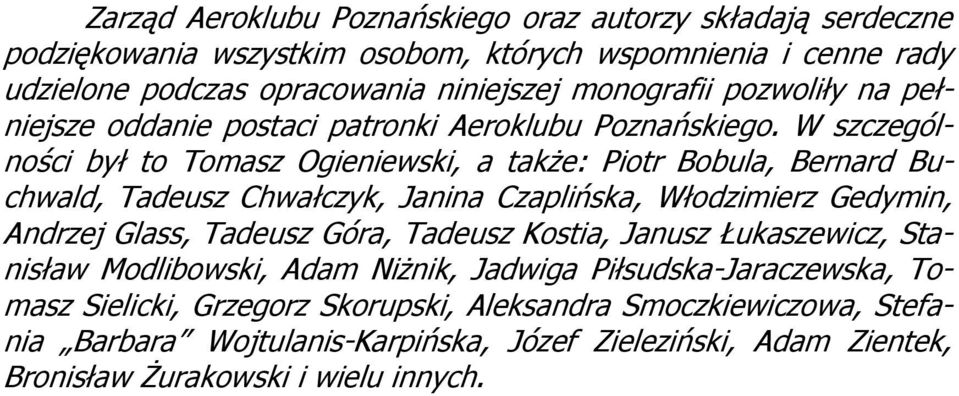 W szczególności był to Tomasz Ogieniewski, a także: Piotr Bobula, Bernard Buchwald, Tadeusz Chwałczyk, Janina Czaplińska, Włodzimierz Gedymin, Andrzej Glass, Tadeusz Góra,