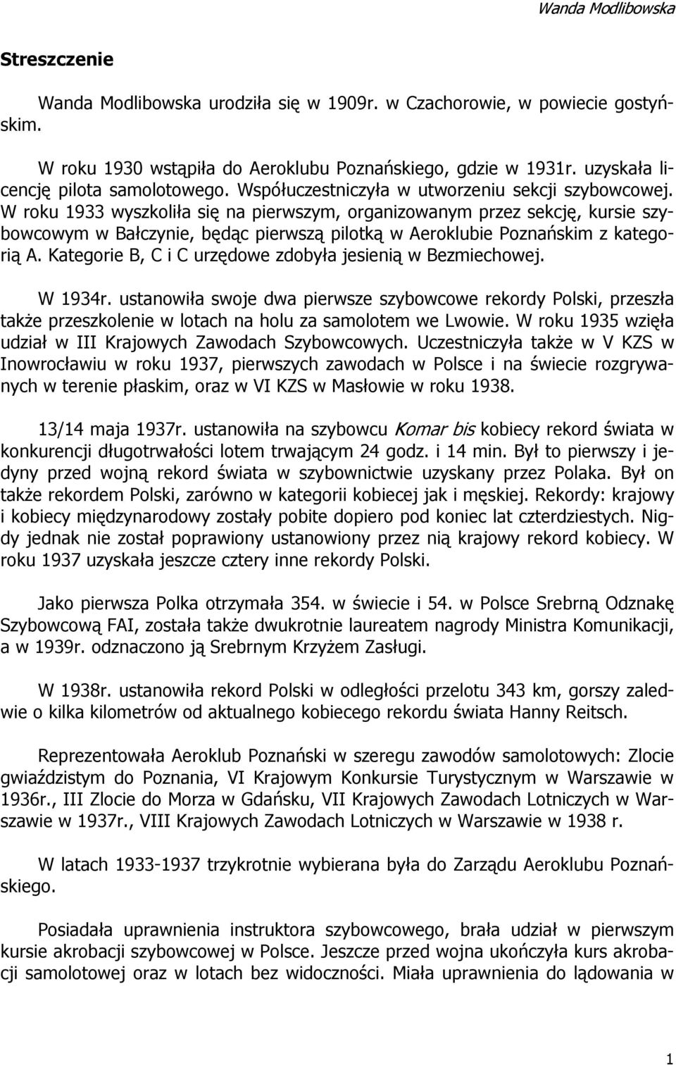 W roku 1933 wyszkoliła się na pierwszym, organizowanym przez sekcję, kursie szybowcowym w Bałczynie, będąc pierwszą pilotką w Aeroklubie Poznańskim z kategorią A.