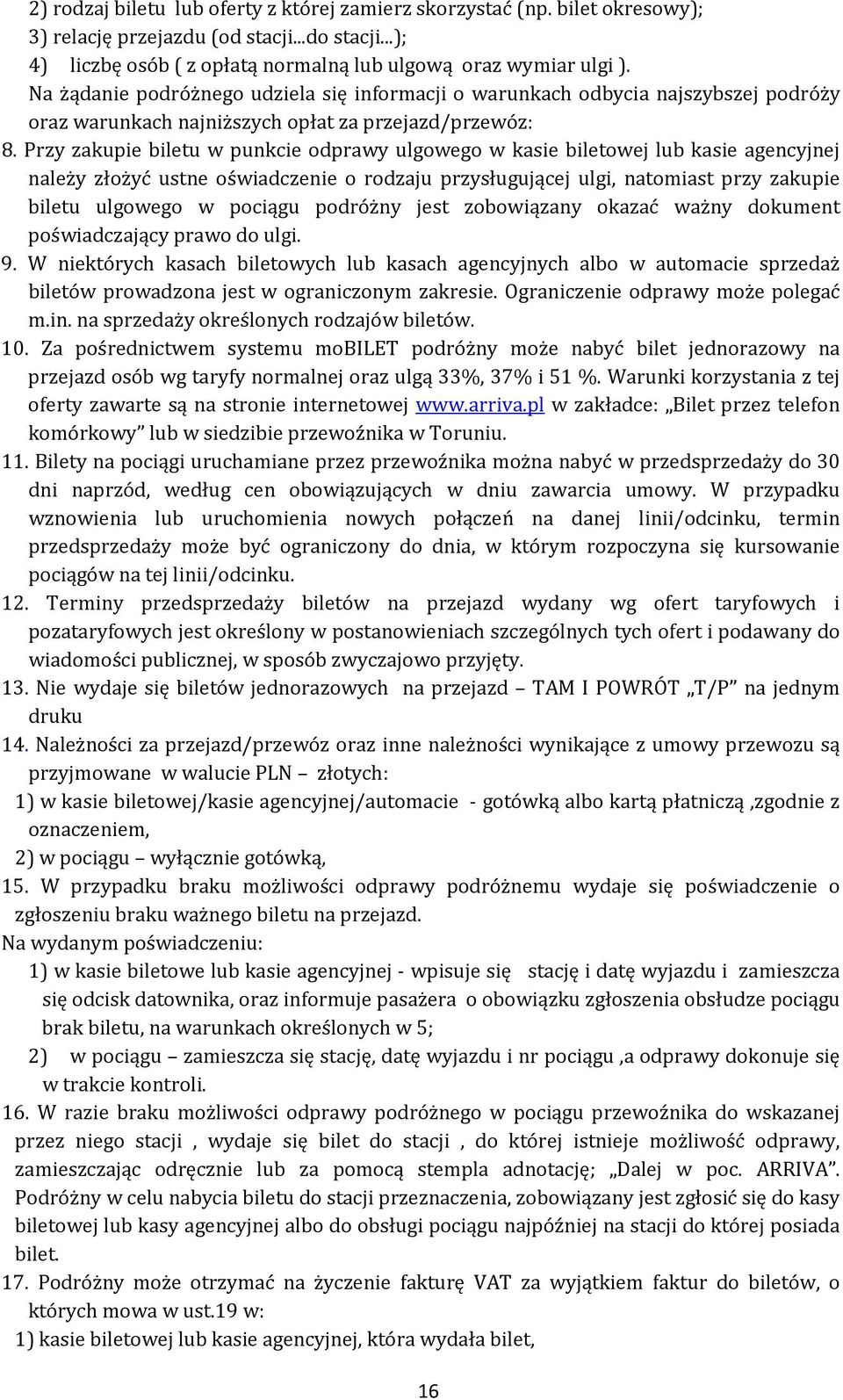 Przy zakupie biletu w punkcie odprawy ulgowego w kasie biletowej lub kasie agencyjnej należy złożyć ustne oświadczenie o rodzaju przysługującej ulgi, natomiast przy zakupie biletu ulgowego w pociągu