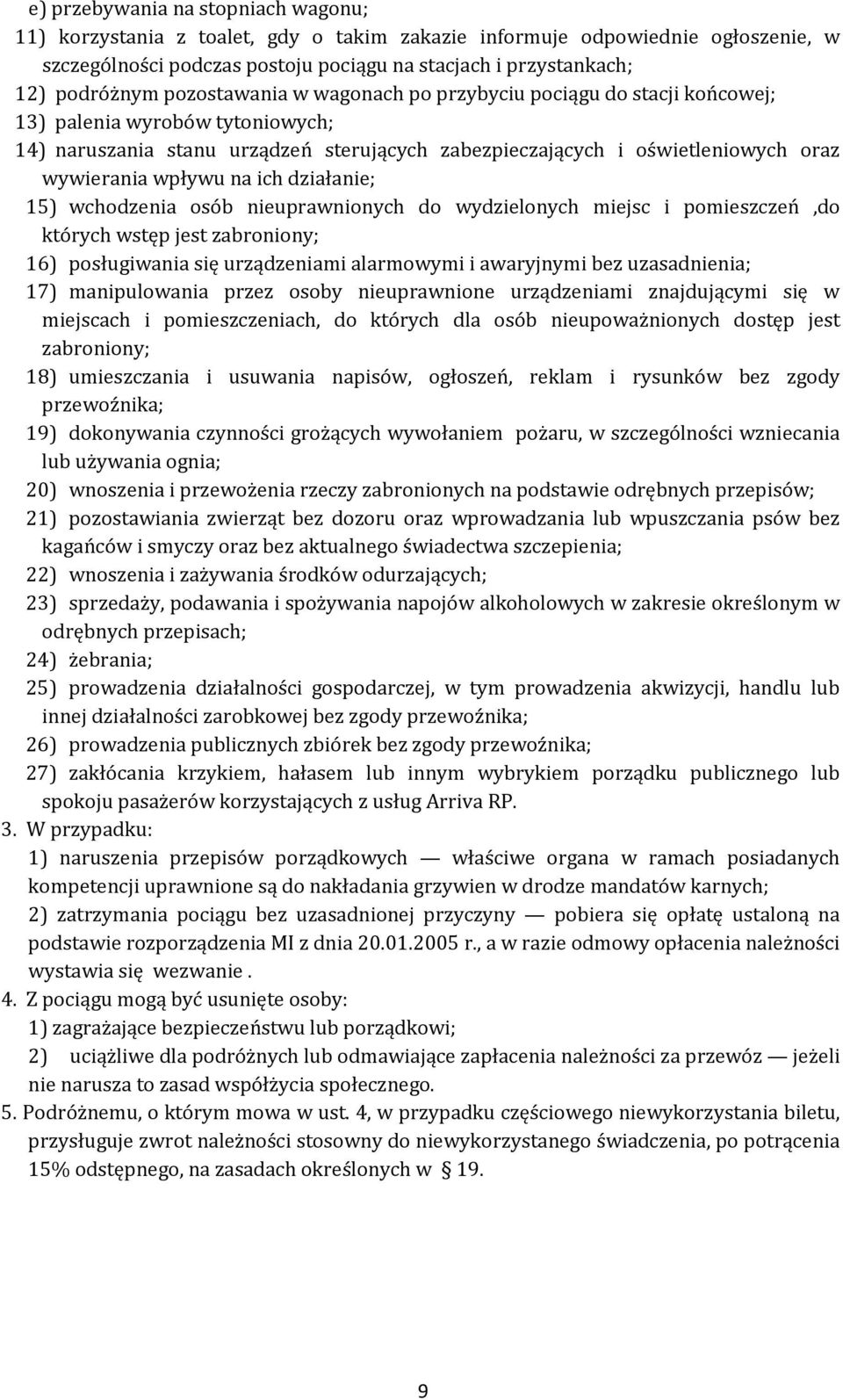 na ich działanie; 15) wchodzenia osób nieuprawnionych do wydzielonych miejsc i pomieszczeń,do których wstęp jest zabroniony; 16) posługiwania się urządzeniami alarmowymi i awaryjnymi bez