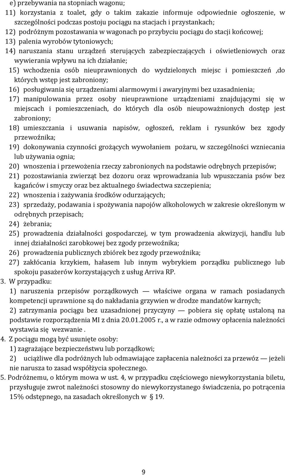 na ich działanie; 15) wchodzenia osób nieuprawnionych do wydzielonych miejsc i pomieszczeń,do których wstęp jest zabroniony; 16) posługiwania się urządzeniami alarmowymi i awaryjnymi bez