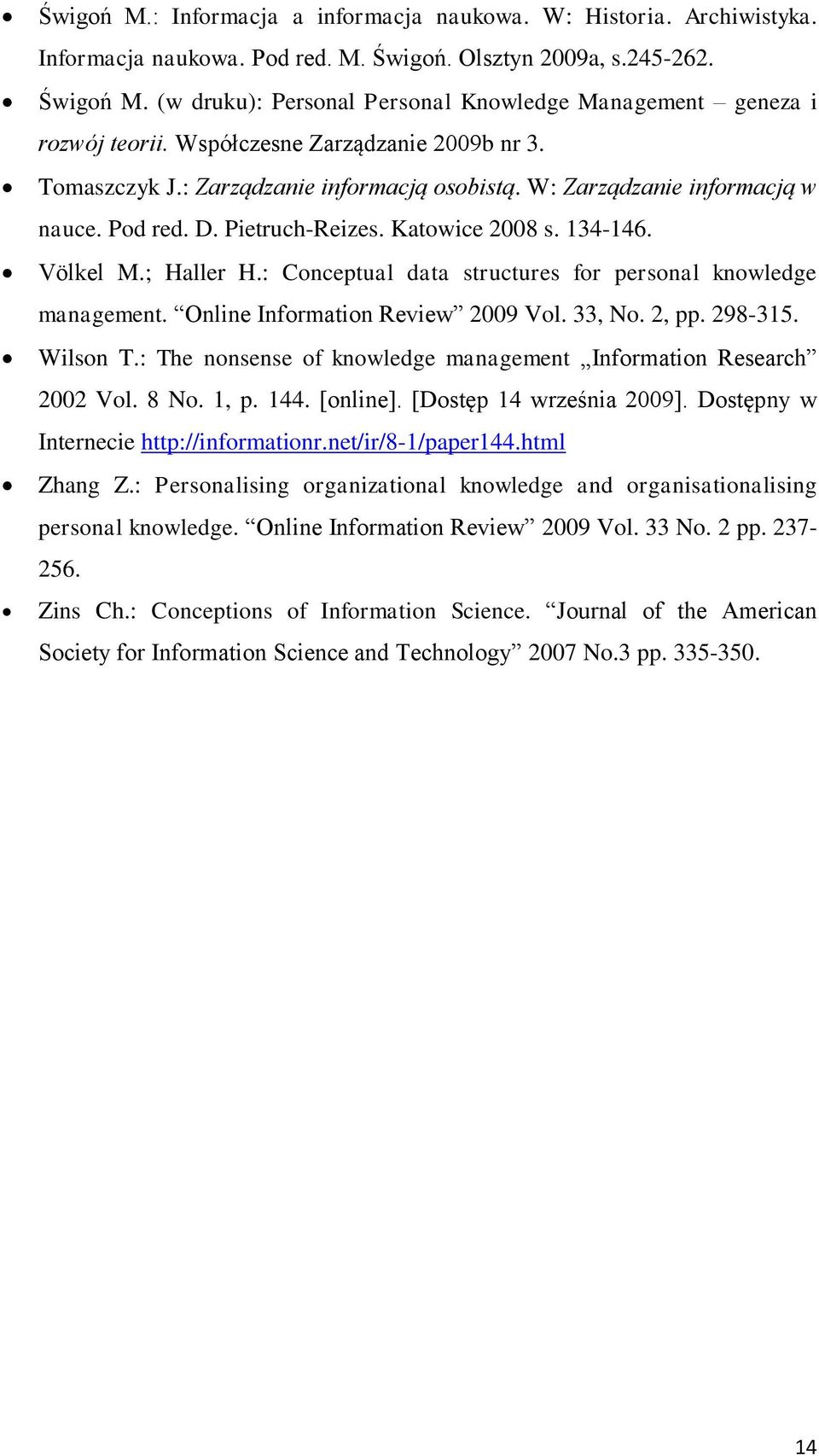 Pod red. D. Pietruch-Reizes. Katowice 2008 s. 134-146. Völkel M.; Haller H.: Conceptual data structures for personal knowledge management. Online Information Review 2009 Vol. 33, No. 2, pp. 298-315.