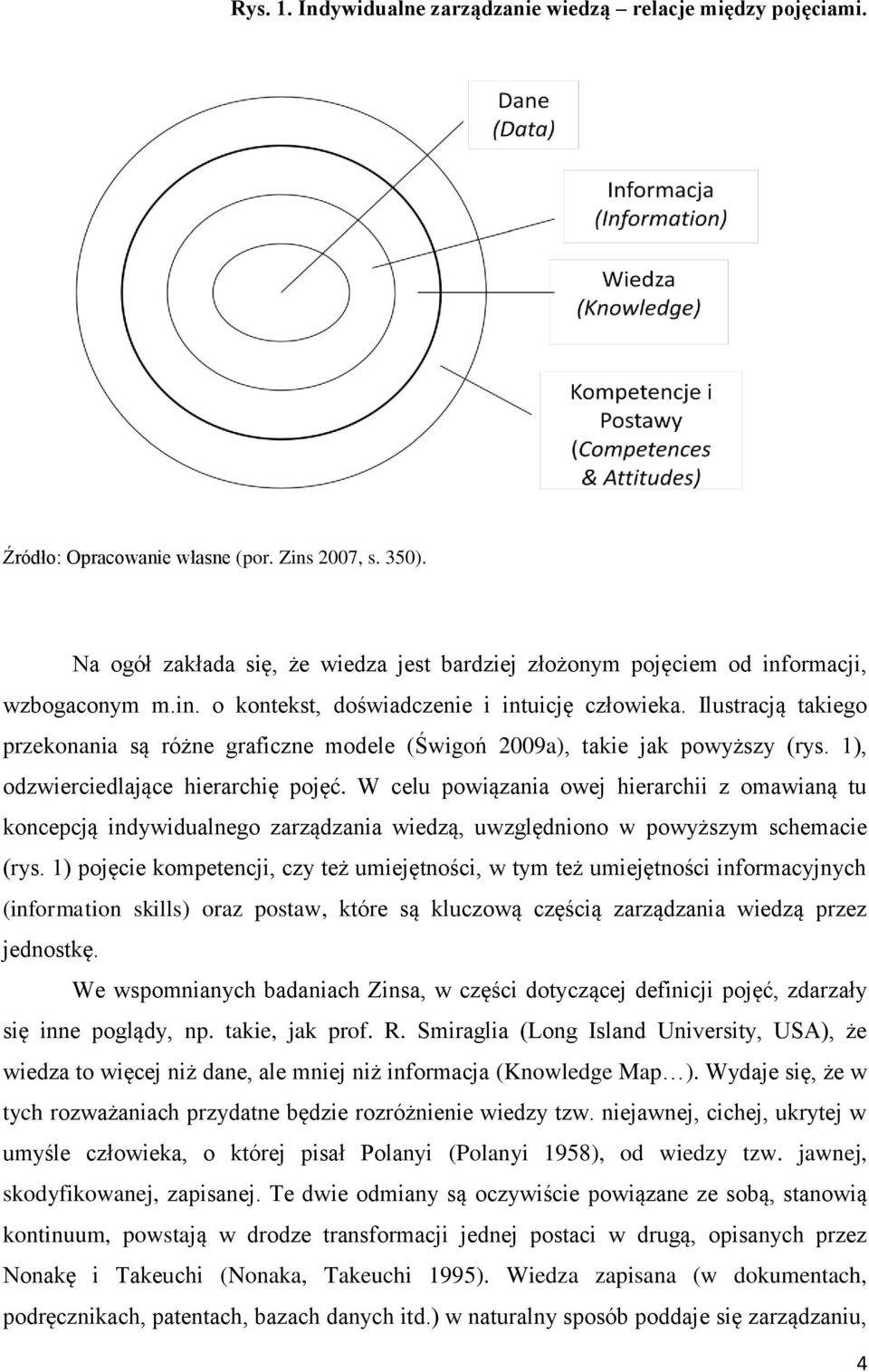 Ilustracją takiego przekonania są różne graficzne modele (Świgoń 2009a), takie jak powyższy (rys. 1), odzwierciedlające hierarchię pojęć.