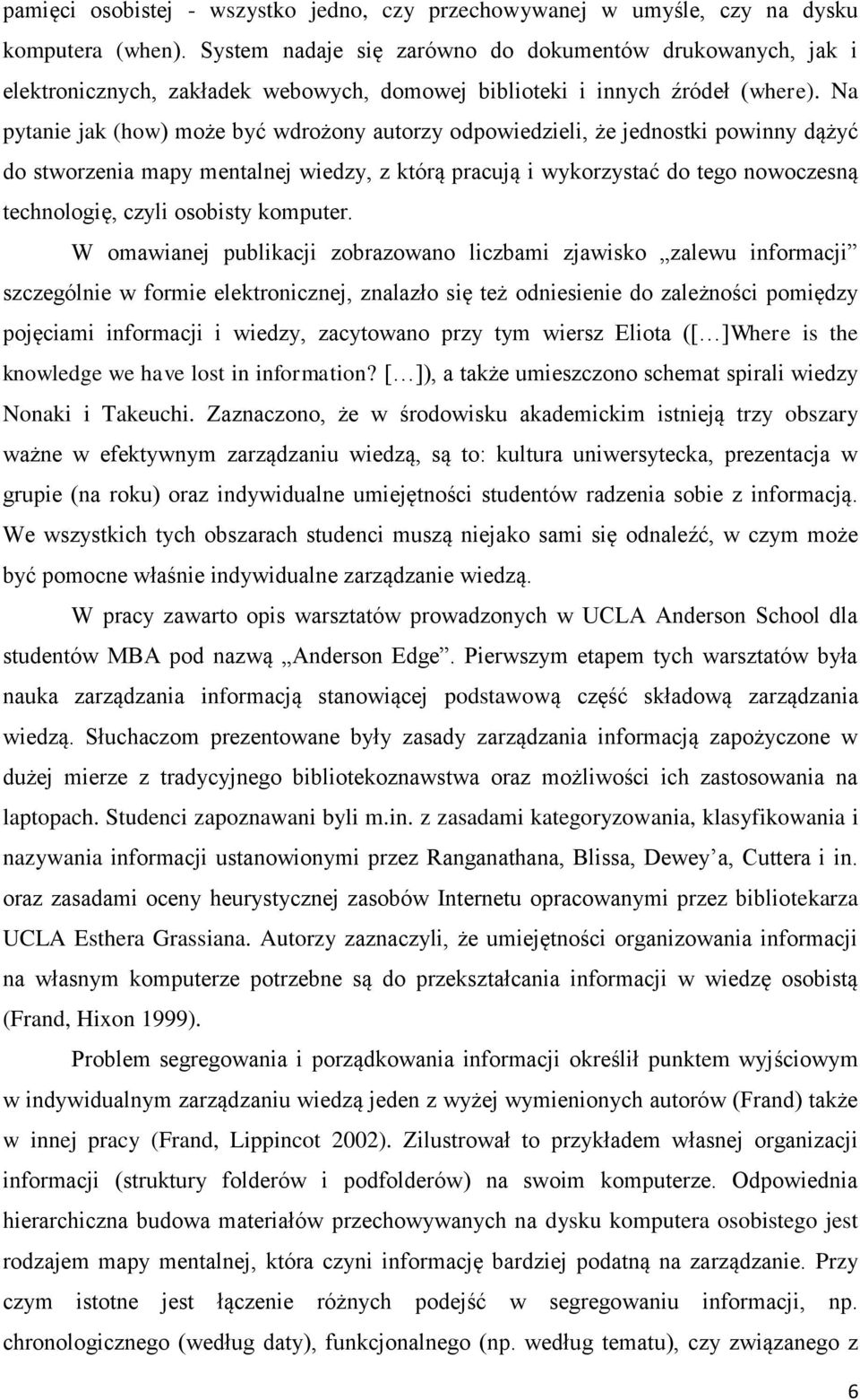 Na pytanie jak (how) może być wdrożony autorzy odpowiedzieli, że jednostki powinny dążyć do stworzenia mapy mentalnej wiedzy, z którą pracują i wykorzystać do tego nowoczesną technologię, czyli