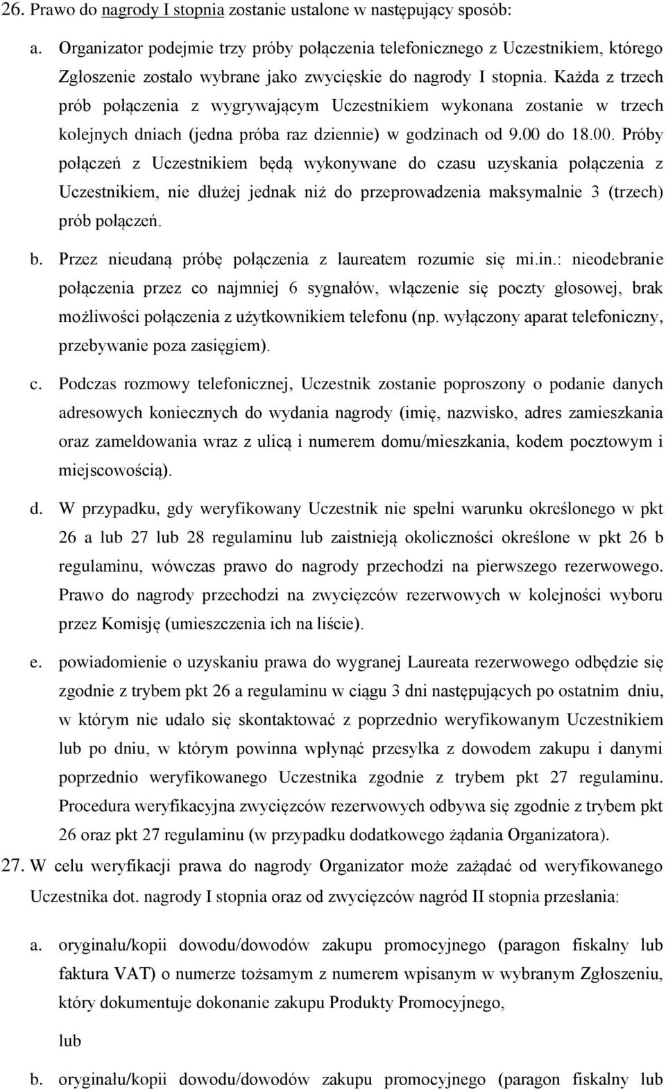 Każda z trzech prób połączenia z wygrywającym Uczestnikiem wykonana zostanie w trzech kolejnych dniach (jedna próba raz dziennie) w godzinach od 9.00 
