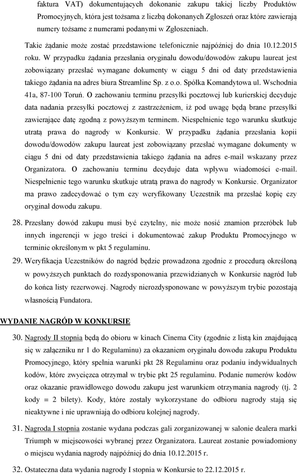 W przypadku żądania przesłania oryginału dowodu/dowodów zakupu laureat jest zobowiązany przesłać wymagane dokumenty w ciągu 5 dni od daty przedstawienia takiego żądania na adres biura Streamline Sp.