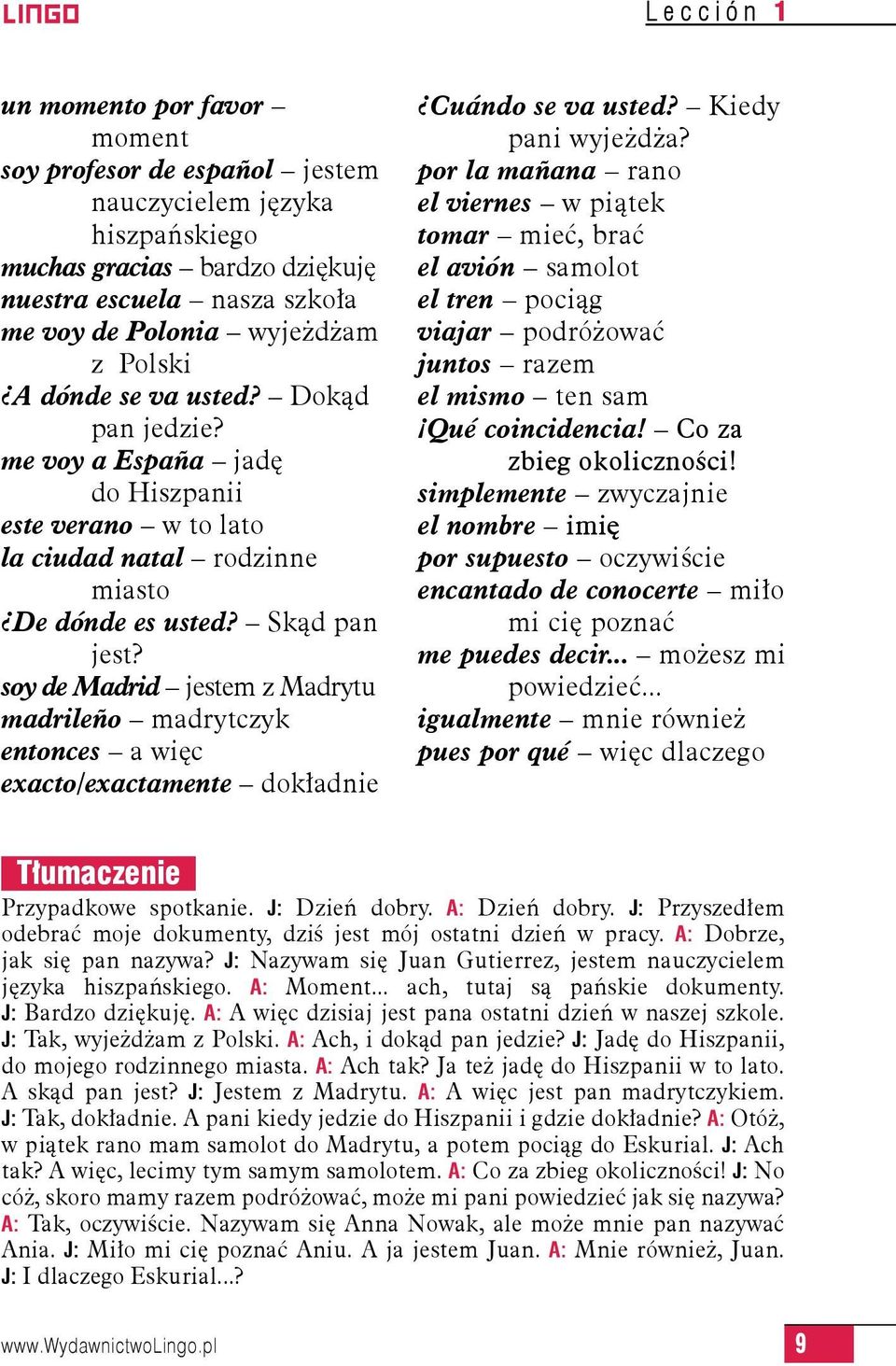 soy de Madrid jestem z Madrytu madrileño madrytczyk entonces a więc exacto/exactamente dokładnie Cuándo se va usted? Kiedy pani wyjeżdża?