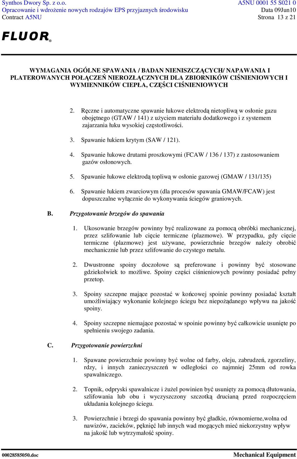 Spawanie łukiem krytym (SAW / 121). 4. Spawanie łukowe drutami proszkowymi (FCAW / 136 / 137) z zastosowaniem gazów osłonowych. 5.