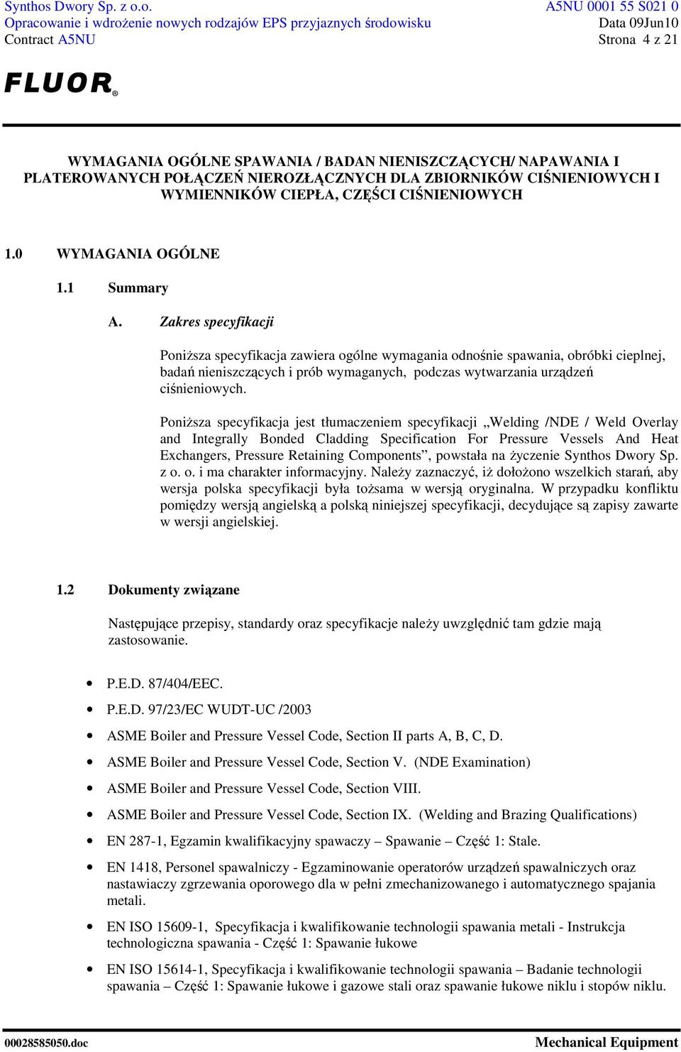 PoniŜsza specyfikacja jest tłumaczeniem specyfikacji Welding /NDE / Weld Overlay and Integrally Bonded Cladding Specification For Pressure Vessels And Heat Exchangers, Pressure Retaining Components,