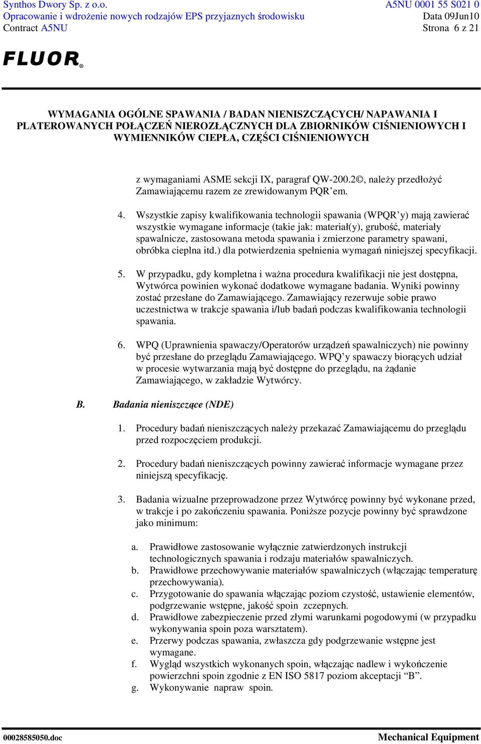 zmierzone parametry spawani, obróbka cieplna itd.) dla potwierdzenia spełnienia wymagań niniejszej specyfikacji. 5.