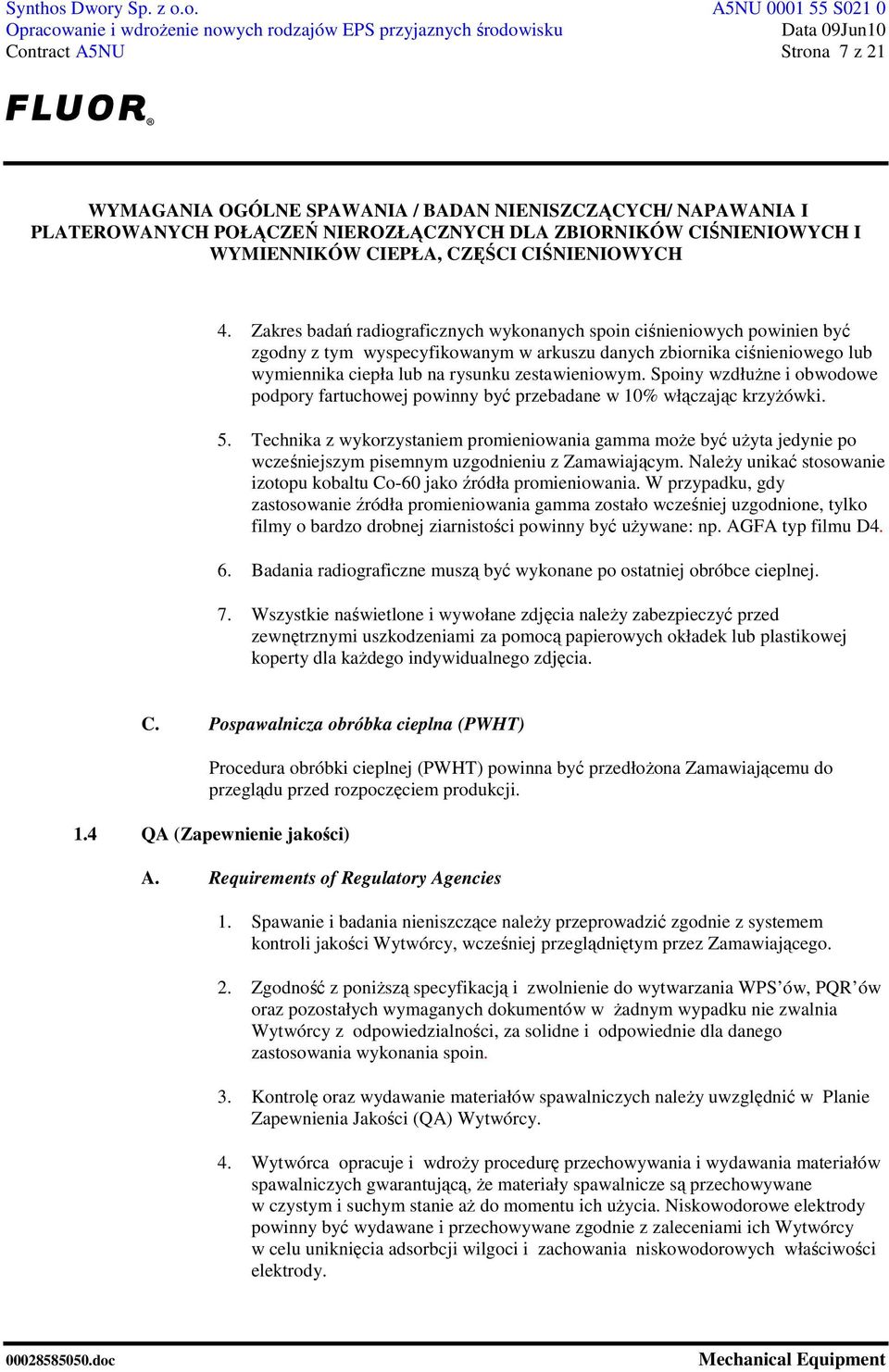 Spoiny wzdłuŝne i obwodowe podpory fartuchowej powinny być przebadane w 10% włączając krzyŝówki. 5.