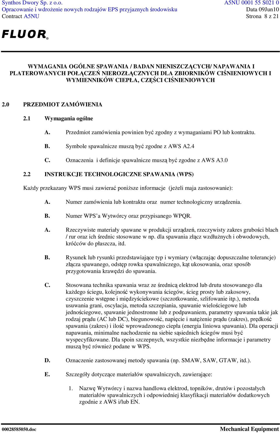 Numer zamówienia lub kontraktu oraz numer technologiczny urządzenia. B. Numer WPS a Wytwórcy oraz przypisanego WPQR. A.