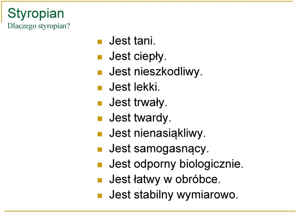 Jest nienasiąkliwy. Jest samogasnący.