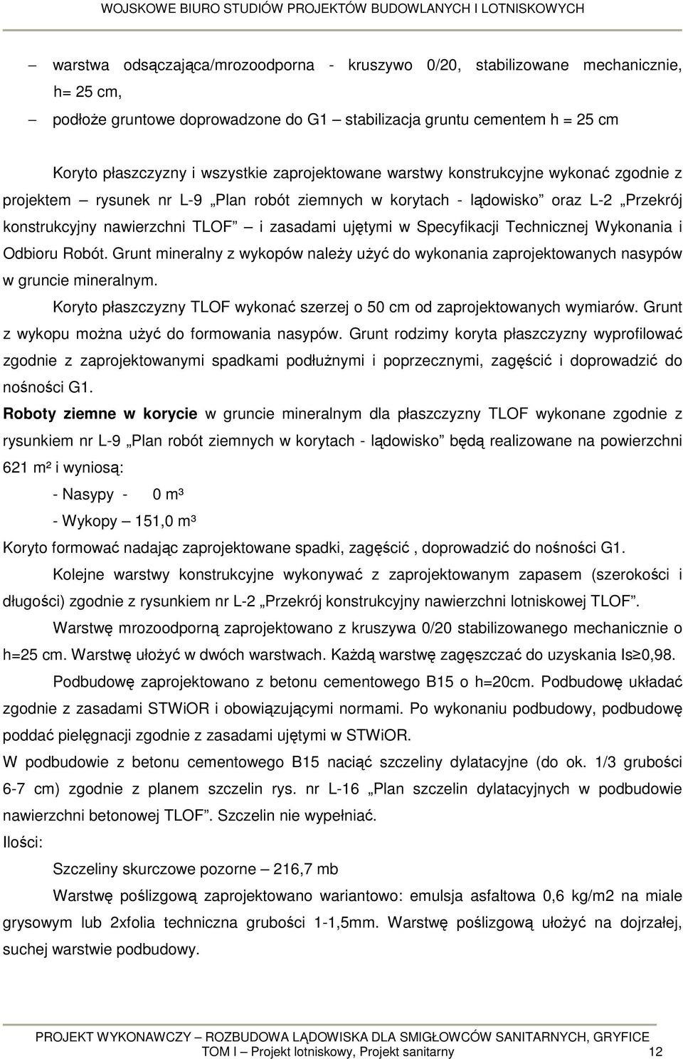 Specyfikacji Technicznej Wykonania i Odbioru Robót. Grunt mineralny z wykopów należy użyć do wykonania zaprojektowanych nasypów w gruncie mineralnym.