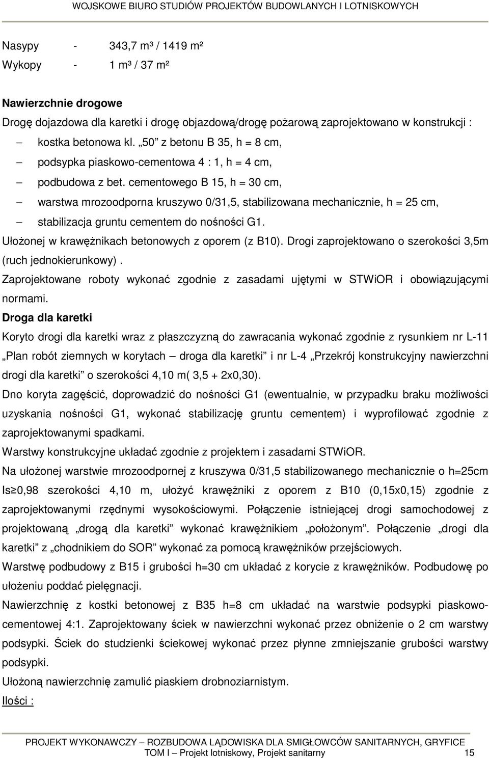 cementowego B 15, h = 30 cm, warstwa mrozoodporna kruszywo 0/31,5, stabilizowana mechanicznie, h = 25 cm, stabilizacja gruntu cementem do nośności G1.