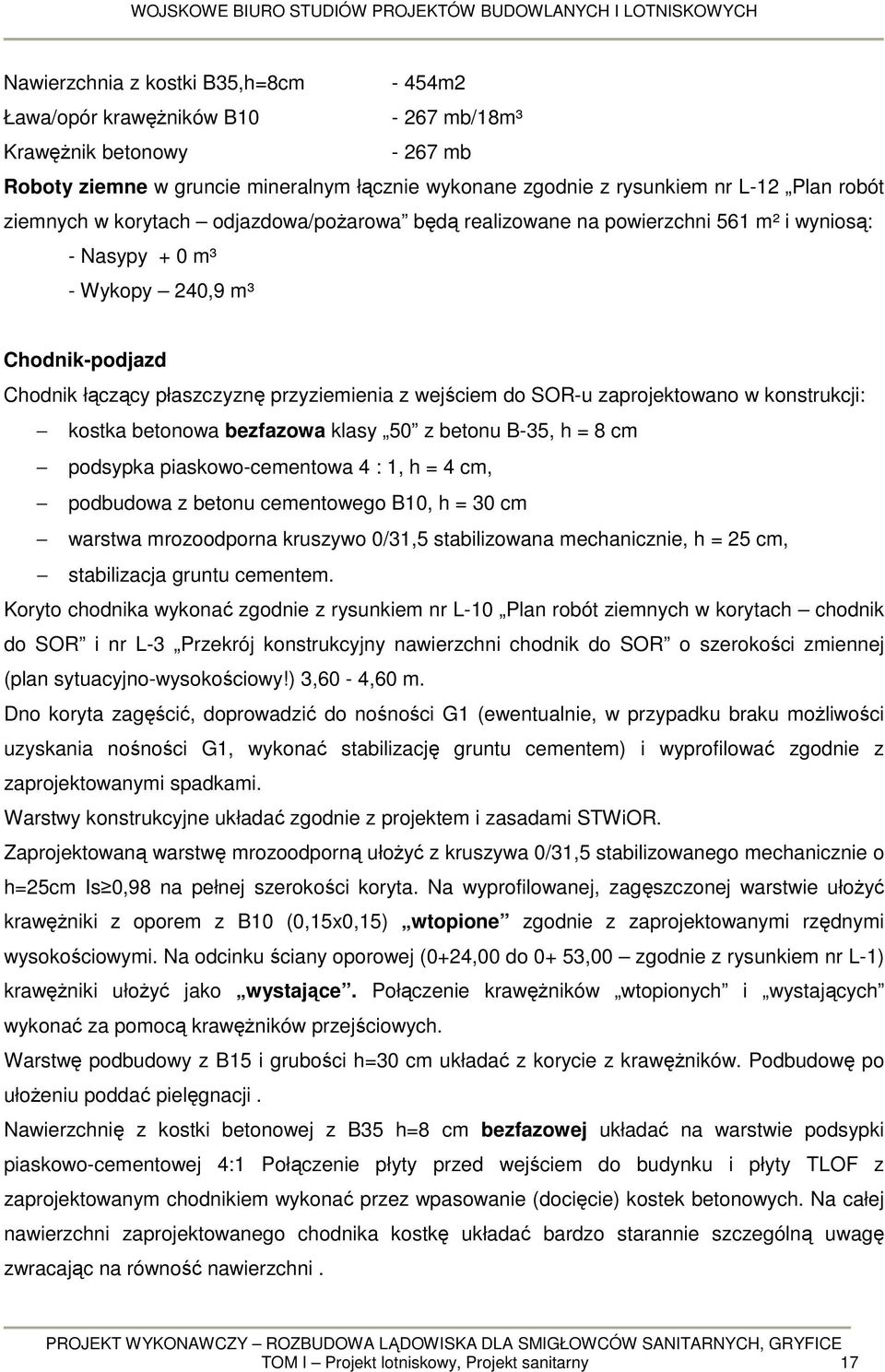SOR-u zaprojektowano w konstrukcji: kostka betonowa bezfazowa klasy 50 z betonu B-35, h = 8 cm podsypka piaskowo-cementowa 4 : 1, h = 4 cm, podbudowa z betonu cementowego B10, h = 30 cm warstwa