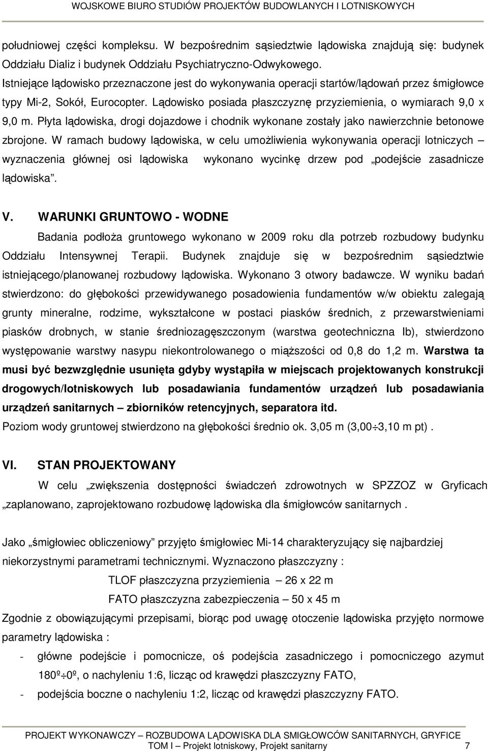 Płyta lądowiska, drogi dojazdowe i chodnik wykonane zostały jako nawierzchnie betonowe zbrojone.