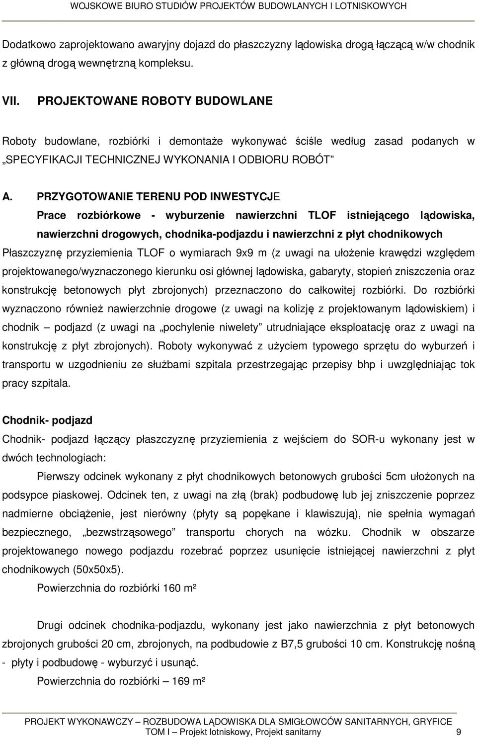 PRZYGOTOWANIE TERENU POD INWESTYCJE Prace rozbiórkowe - wyburzenie nawierzchni TLOF istniejącego lądowiska, nawierzchni drogowych, chodnika-podjazdu i nawierzchni z płyt chodnikowych Płaszczyznę
