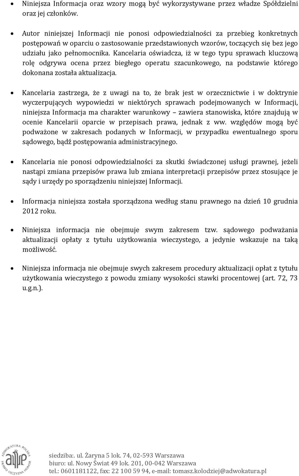 Kancelaria oświadcza, iż w tego typu sprawach kluczową rolę odgrywa ocena przez biegłego operatu szacunkowego, na podstawie którego dokonana została aktualizacja.