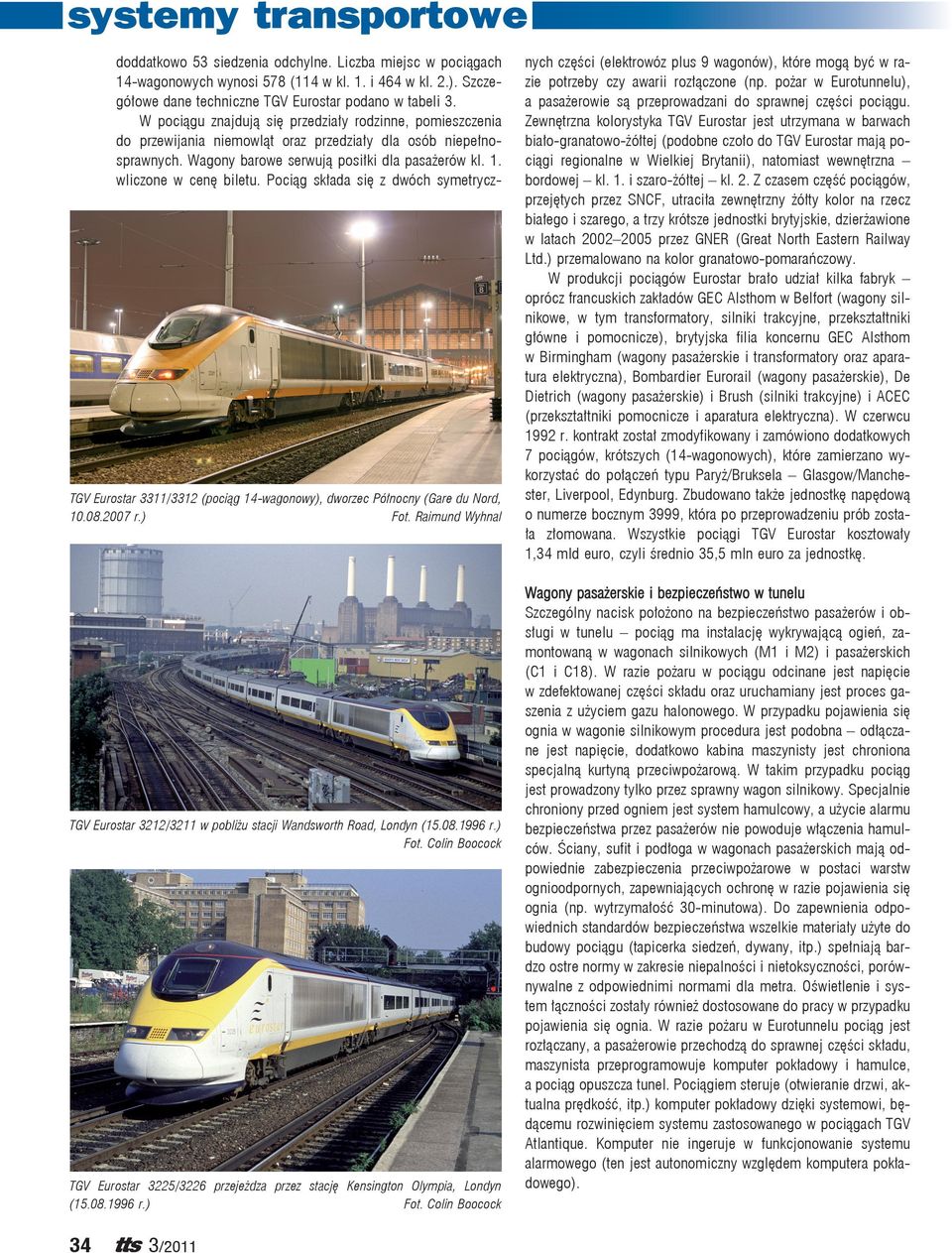 wliczone w cenę biletu. Pociąg składa się z dwóch symetrycz- TGV Eurostar 3311/3312 (pociąg 14-wagonowy), dworzec Północny (Gare du Nord, 10.08.2007 r.) Fot.