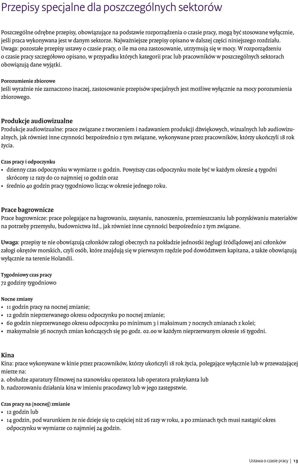 W rozporządzeniu o czasie pracy szczegółowo opisano, w przypadku których kategorii prac lub pracowników w poszczególnych sektorach obowiązują dane wyjątki.