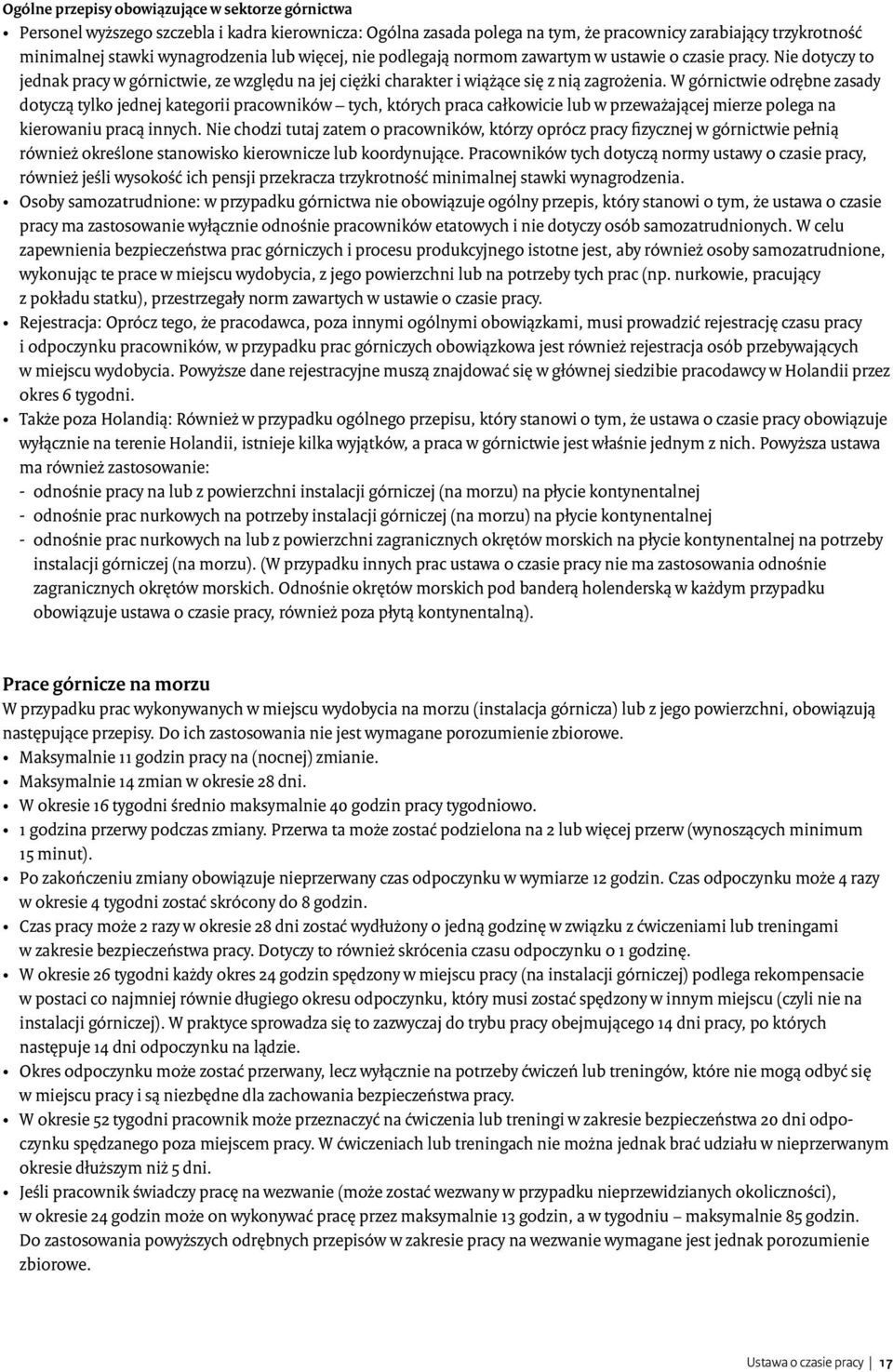 W górnictwie odrębne zasady dotyczą tylko jednej kategorii pracowników tych, których praca całkowicie lub w przeważającej mierze polega na kierowaniu pracą innych.