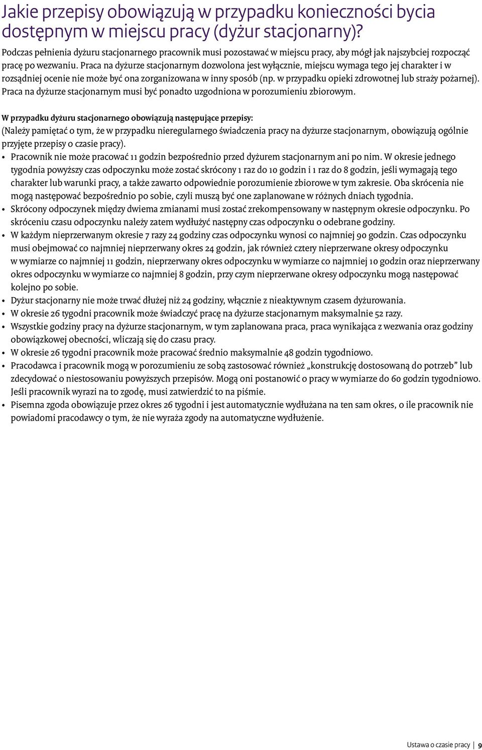 Praca na dyżurze stacjonarnym dozwolona jest wyłącznie, miejscu wymaga tego jej charakter i w rozsądniej ocenie nie może być ona zorganizowana w inny sposób (np.