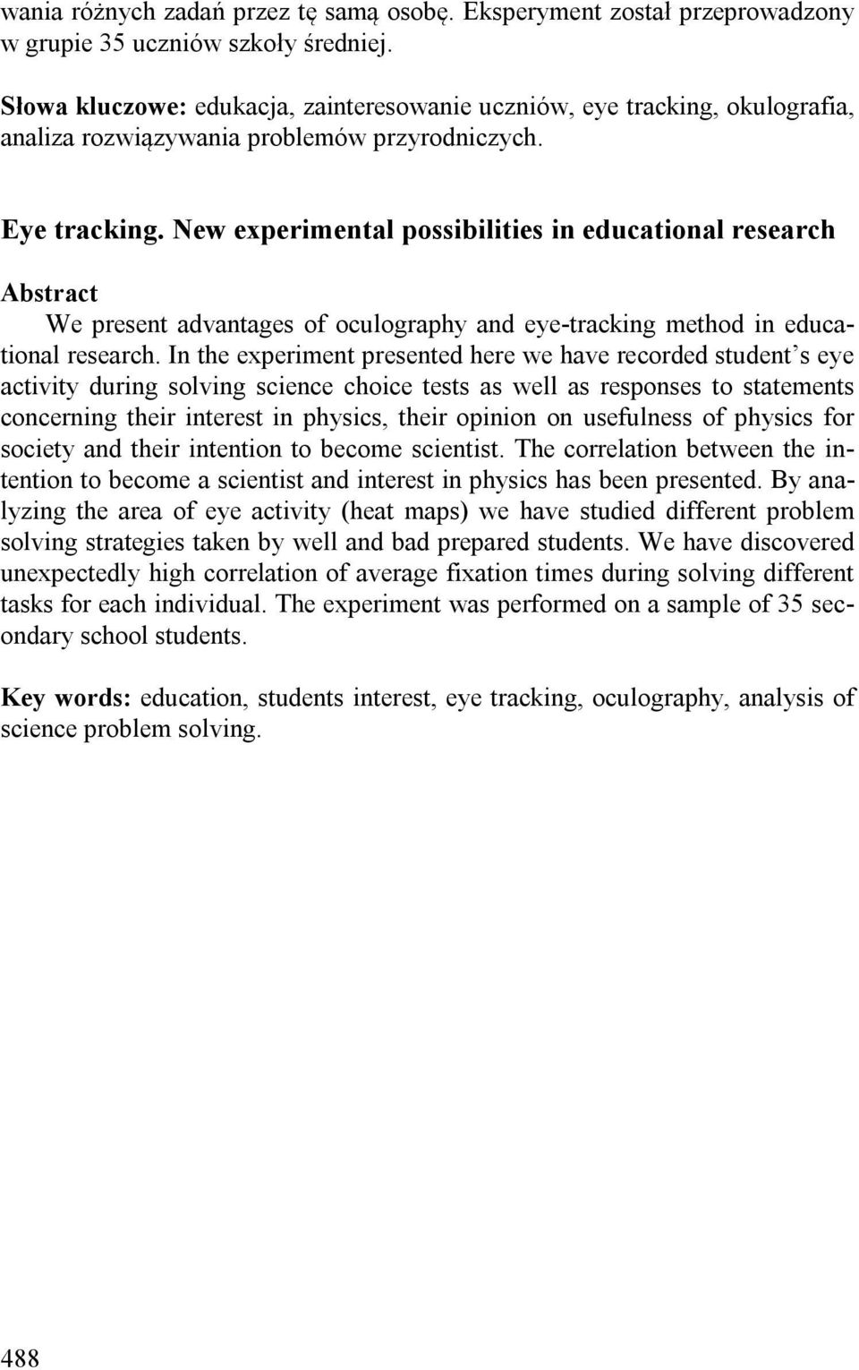 New experimental possibilities in educational research Abstract We present advantages of oculography and eye-tracking method in educational research.