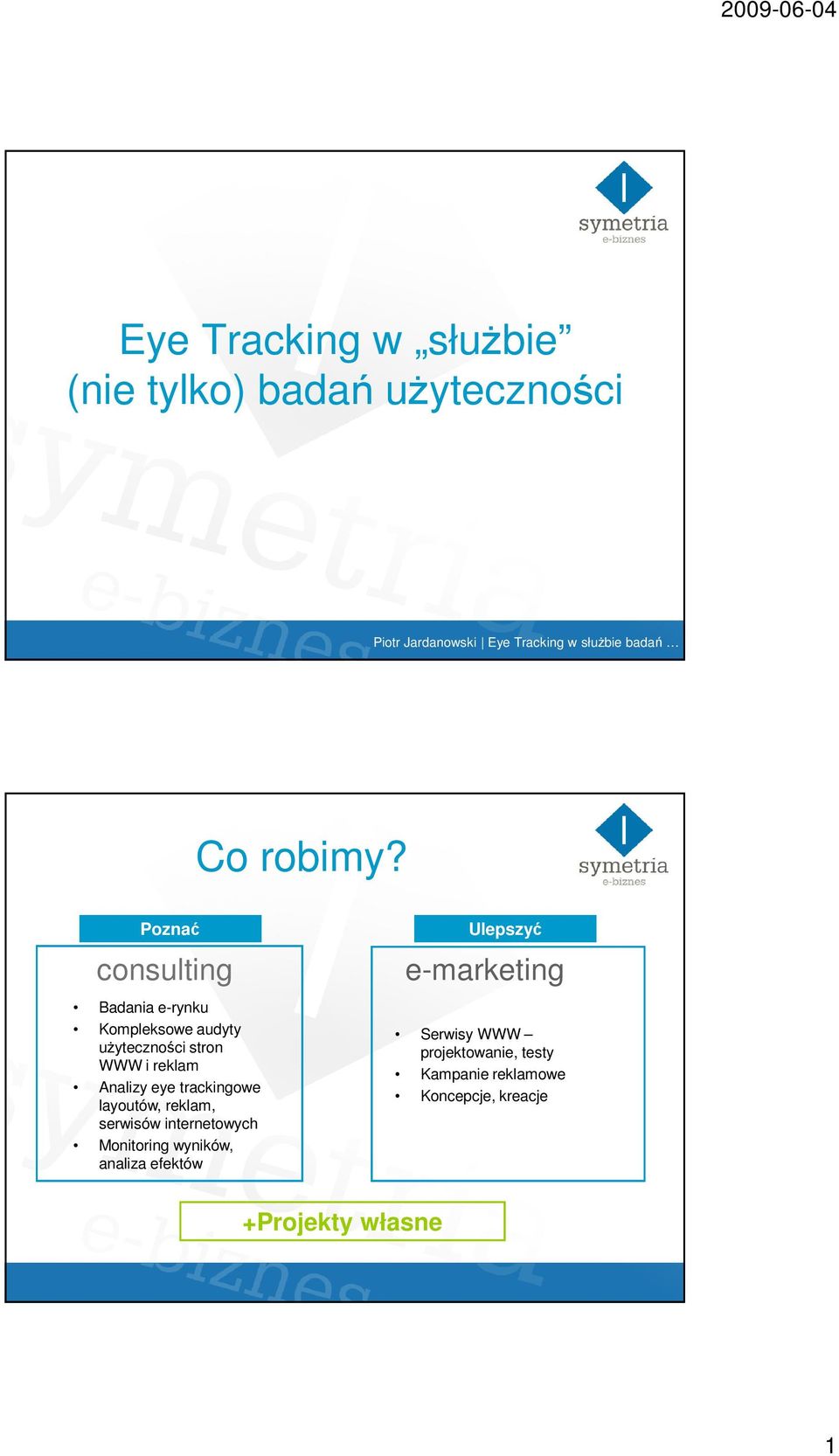 Analizy eye trackingowe layoutów, reklam, serwisów internetowych Monitoring wyników,