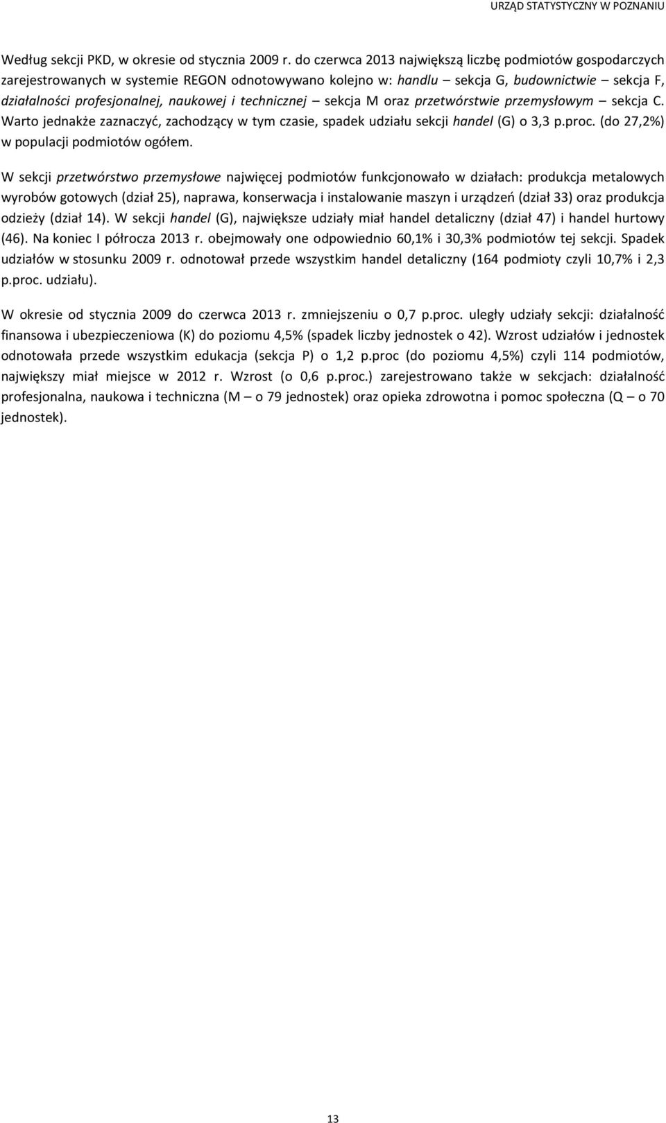 technicznej sekcja M oraz przetwórstwie przemysłowym sekcja C. Warto jednakże zaznaczyć, zachodzący w tym czasie, spadek udziału sekcji handel (G) o 3,3 p.proc.