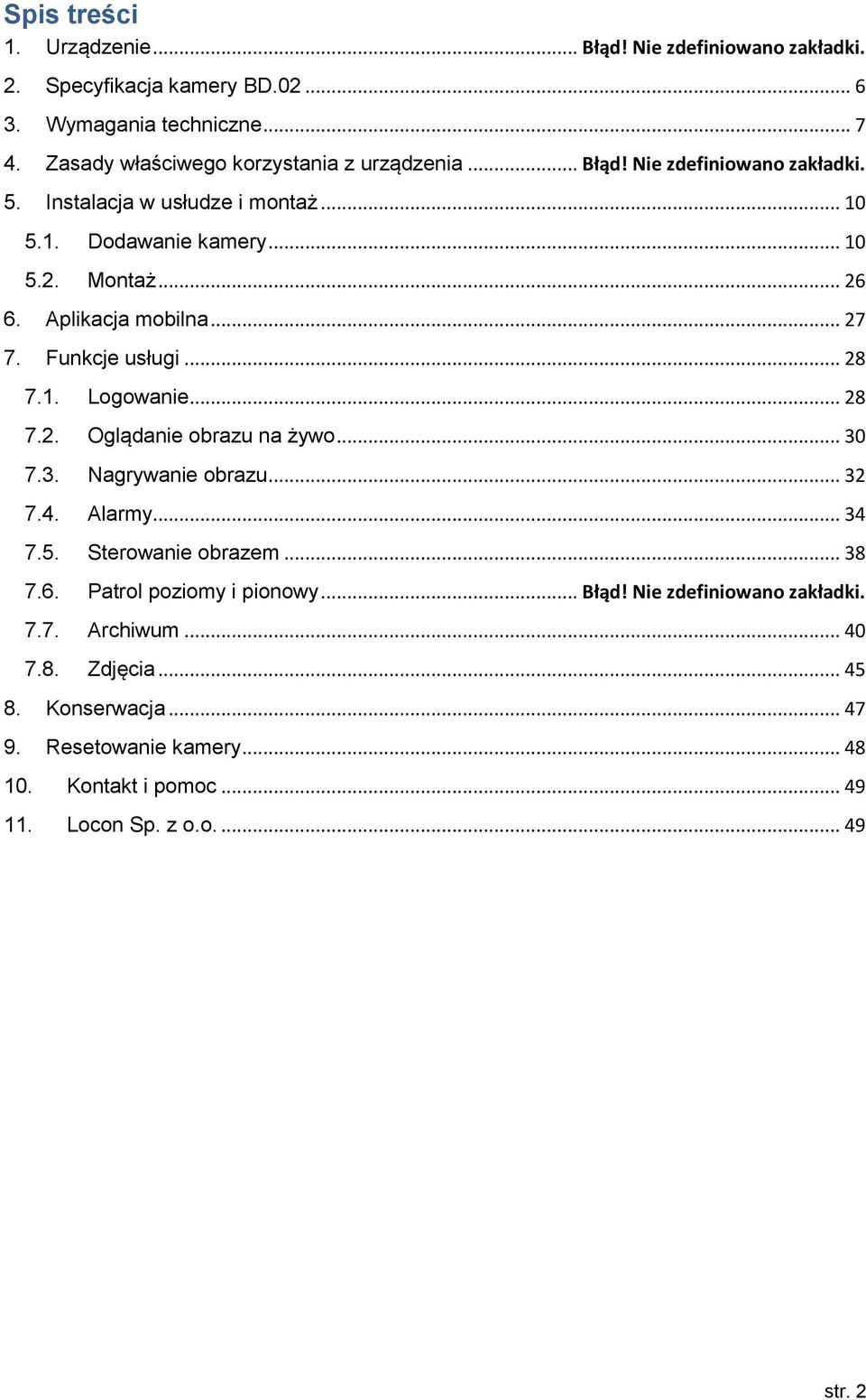 1. Logowanie... 28 7.2. Oglądanie obrazu na żywo... 30 7.3. Nagrywanie obrazu... 32 7.4. Alarmy... 34 7.5. Sterowanie obrazem... 38 7.6. Patrol poziomy i pionowy... Błąd!