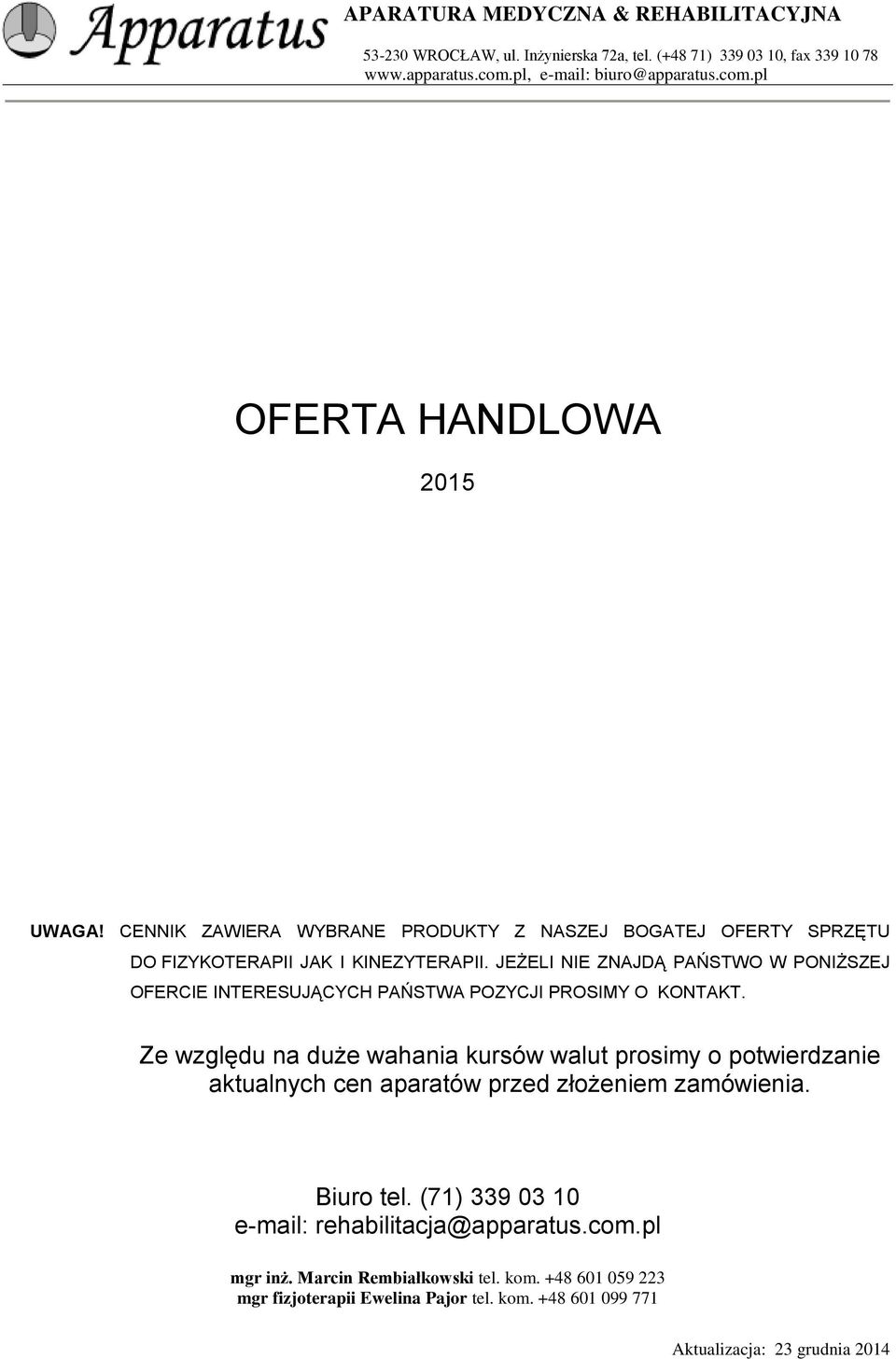 JEŻELI NIE ZNAJDĄ PAŃSTWO W PONIŻSZEJ OFERCIE INTERESUJĄCYCH PAŃSTWA POZYCJI PROSIMY O KONTAKT.