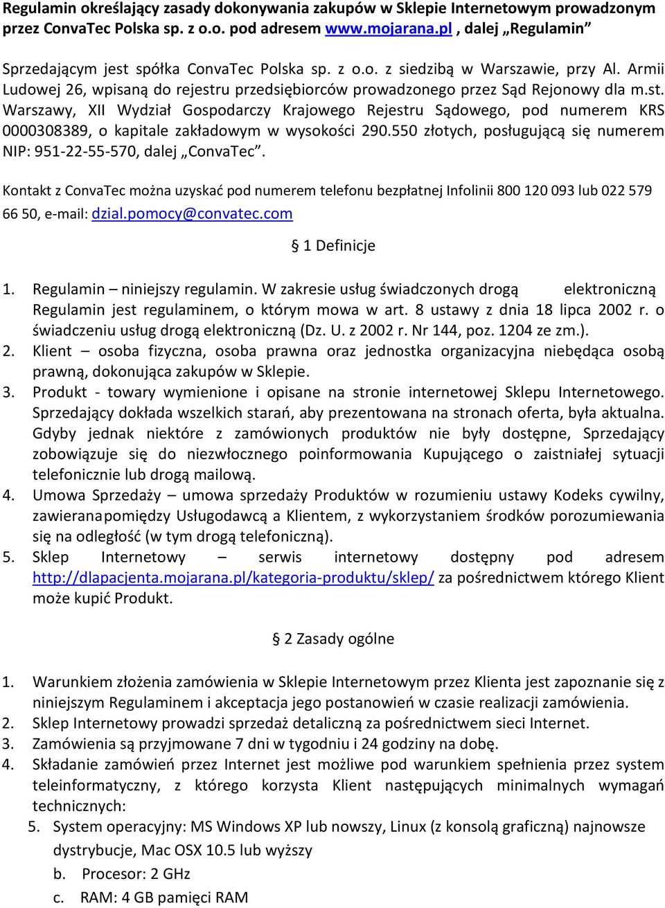 550 złotych, posługującą się numerem NIP: 951-22-55-570, dalej ConvaTec. Kontakt z ConvaTec można uzyskać pod numerem telefonu bezpłatnej Infolinii 800 120 093 lub 022 579 66 50, e-mail: dzial.