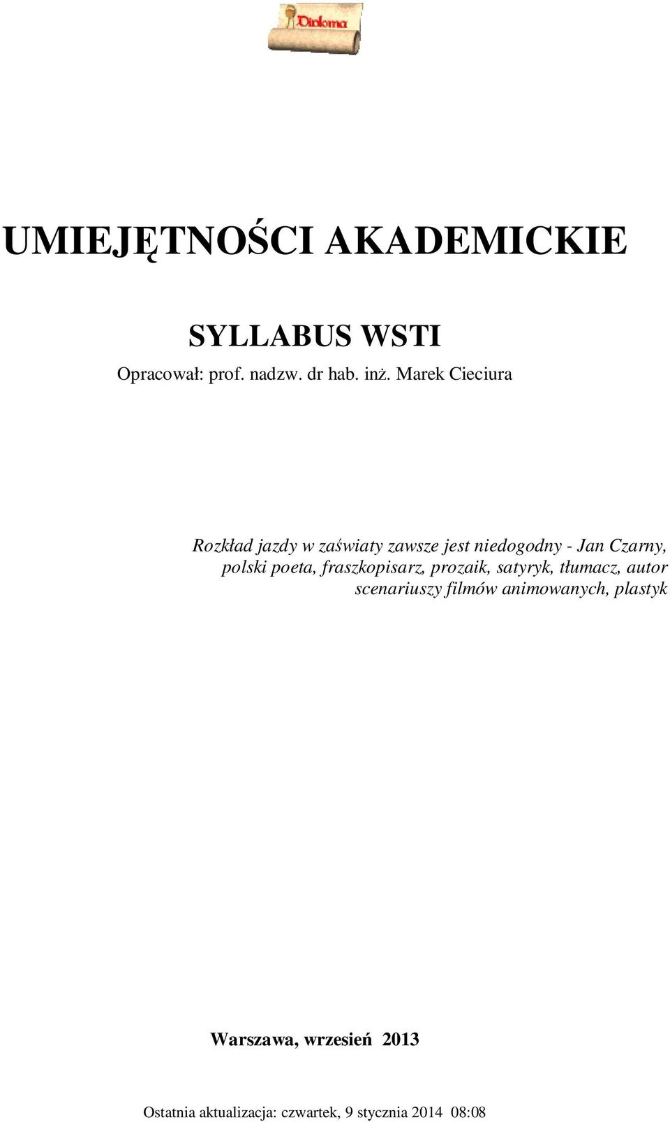 poeta, fraszkopisarz, prozaik, satyryk, tłumacz, autor scenariuszy filmów
