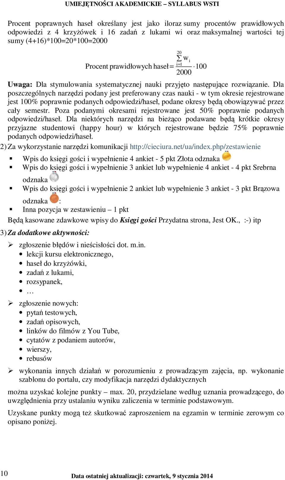 Dla poszczególnych narzędzi podany jest preferowany czas nauki - w tym okresie rejestrowane jest 100% poprawnie podanych odpowiedzi/haseł, podane okresy będą obowiązywać przez cały semestr.