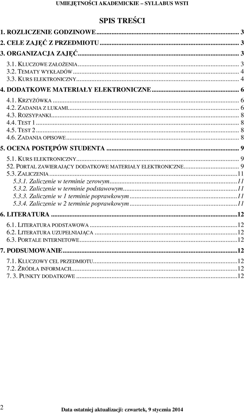 1. KURS ELEKTRONICZNY... 9 52. PORTAL ZAWIERAJĄCY DODATKOWE MATERIAŁY ELEKTRONICZNE... 9 5.3. ZALICZENIA...11 5.3.1. Zaliczenie w terminie zerowym...11 5.3.2. Zaliczenie w terminie podstawowym...11 5.3.3. Zaliczenie w 1 terminie poprawkowym.