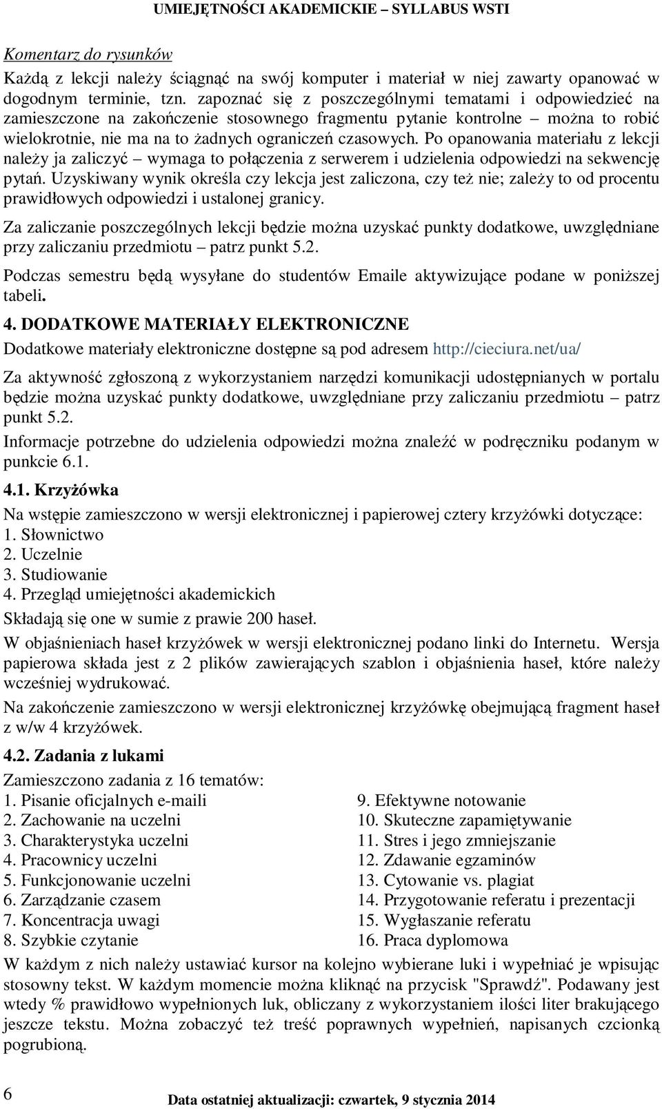 Po opanowania materiału z lekcji naleŝy ja zaliczyć wymaga to połączenia z serwerem i udzielenia odpowiedzi na sekwencję pytań.