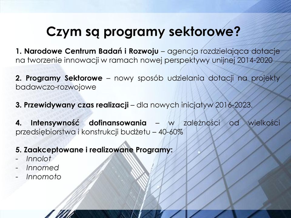 2014-2020 2. Programy Sektorowe nowy sposób udzielania dotacji na projekty badawczo-rozwojowe 3.