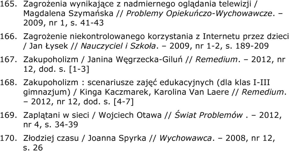 Zakupoholizm / Janina Węgrzecka-Giluń // Remedium. 2012, nr 12, dod. s. [1-3] 168.