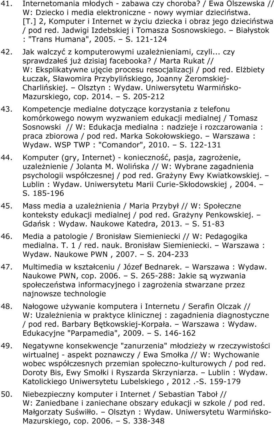 Jak walczyć z komputerowymi uzależnieniami, czyli... czy sprawdzałeś już dzisiaj facebooka? / Marta Rukat // W: Eksplikatywne ujęcie procesu resocjalizacji / pod red.