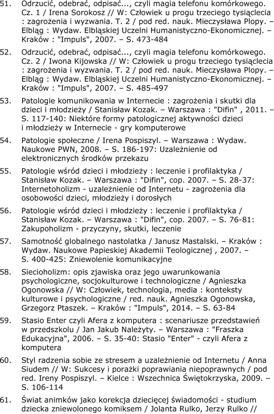 2 / Iwona Kijowska // W: Człowiek u progu trzeciego tysiąclecia : zagrożenia i wyzwania. T. 2 / pod red. nauk. Mieczysława Plopy. Elbląg : Wydaw. Elbląskiej Uczelni Humanistyczno-Ekonomicznej.