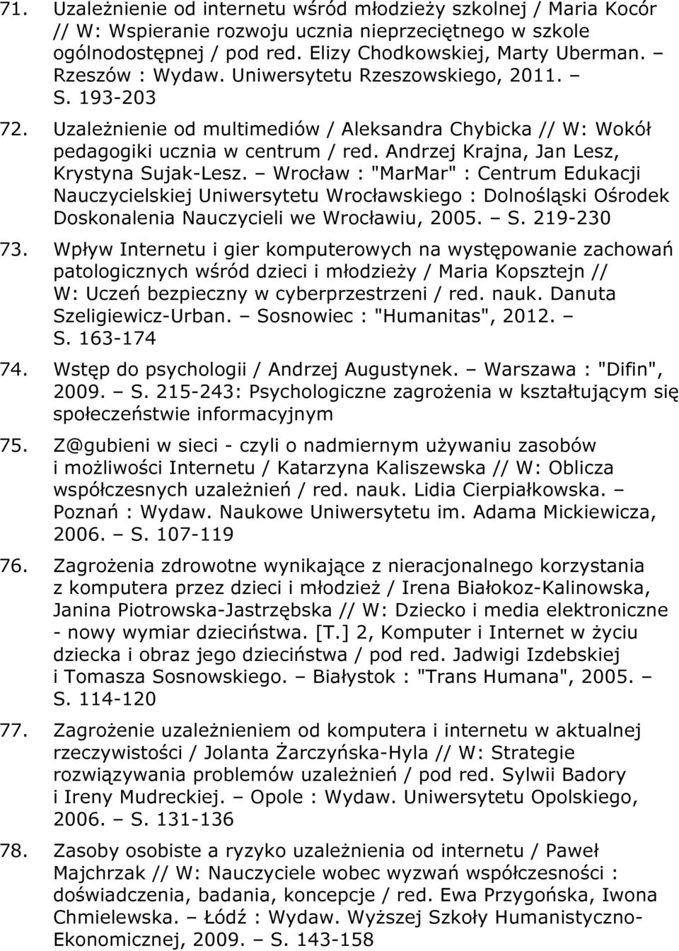 Andrzej Krajna, Jan Lesz, Krystyna Sujak-Lesz. Wrocław : "MarMar" : Centrum Edukacji Nauczycielskiej Uniwersytetu Wrocławskiego : Dolnośląski Ośrodek Doskonalenia Nauczycieli we Wrocławiu, 2005. S. 219-230 73.