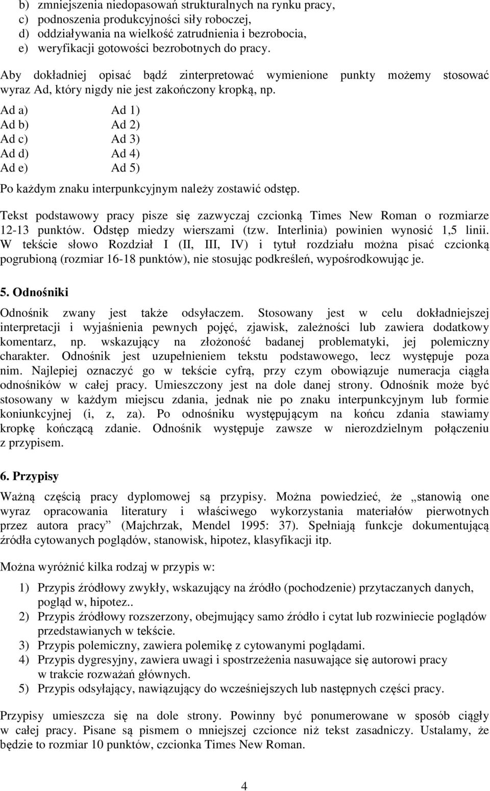 Ad a) Ad 1) Ad b) Ad 2) Ad c) Ad 3) Ad d) Ad 4) Ad e) Ad 5) Po każdym znaku interpunkcyjnym należy zostawić odstęp.