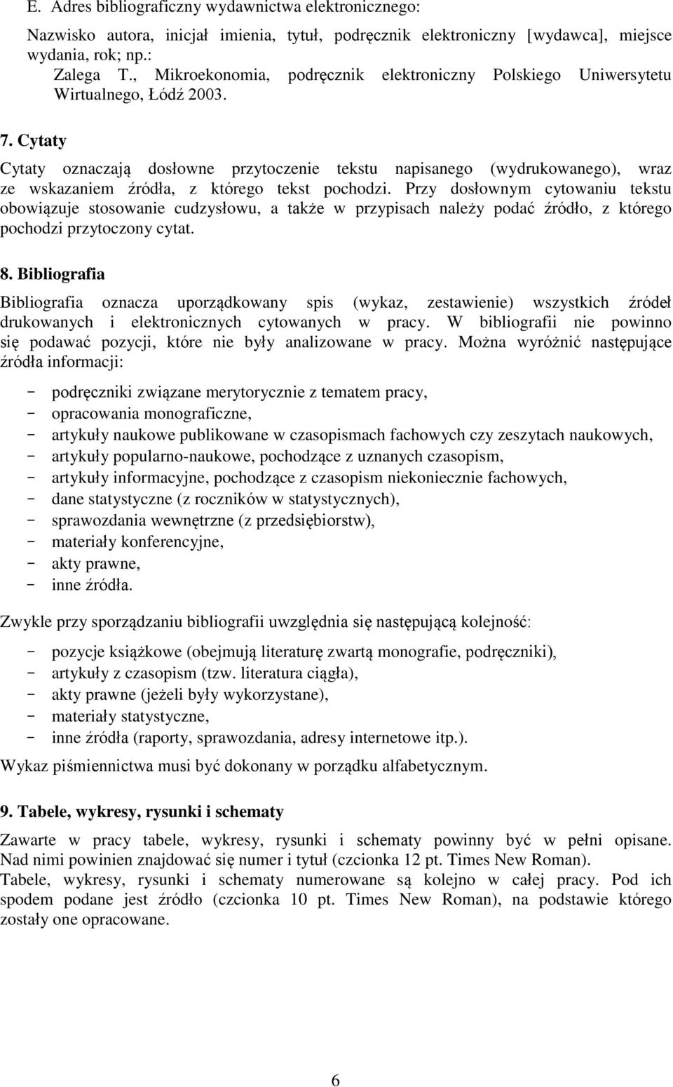 Cytaty Cytaty oznaczają dosłowne przytoczenie tekstu napisanego (wydrukowanego), wraz ze wskazaniem źródła, z którego tekst pochodzi.