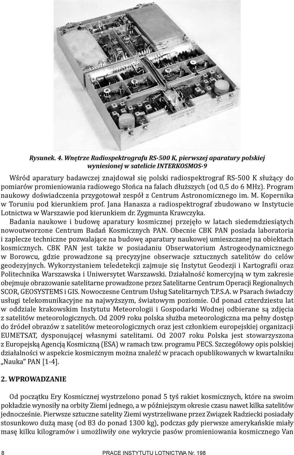 promieniowania radiowego Słońca na falach dłuższych (od 0,5 do 6 MHz). Program naukowy doświadczenia przygotował zespół z Centrum Astronomicznego im. M. Kopernika w Toruniu pod kierunkiem prof.