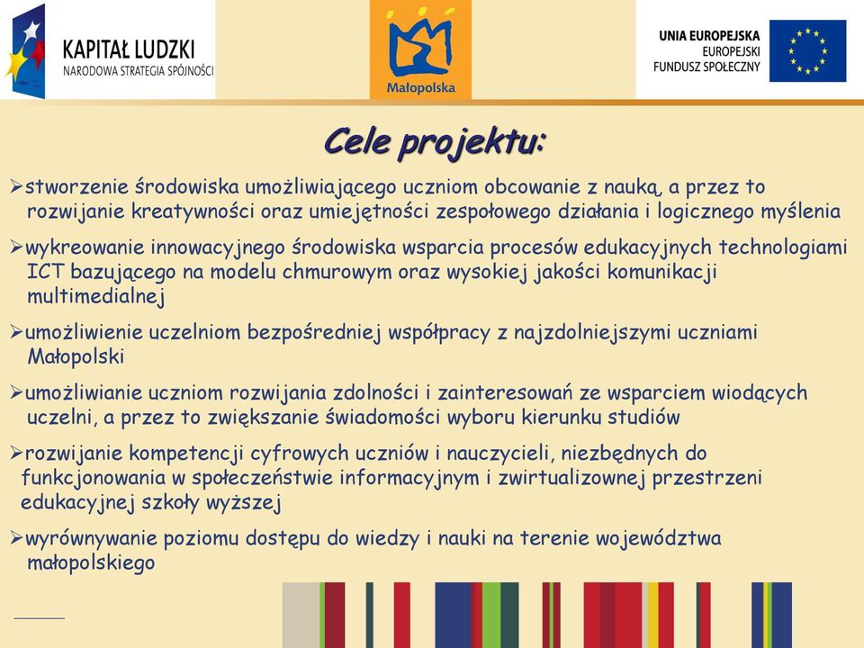 współpracy z najzdolniejszymi uczniami Małopolski umożliwianie uczniom rozwijania zdolności i zainteresowań ze wsparciem wiodących uczelni, a przez to zwiększanie świadomości wyboru kierunku studiów