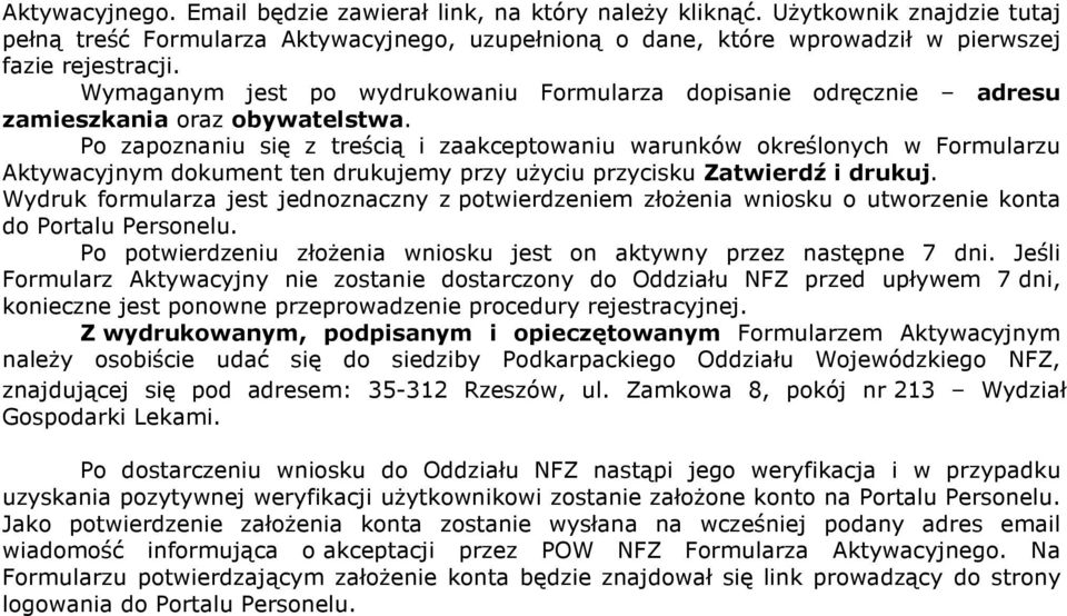 Po zapoznaniu się z treścią i zaakceptowaniu warunków określonych w Formularzu Aktywacyjnym dokument ten drukujemy przy uŝyciu przycisku Zatwierdź i drukuj.