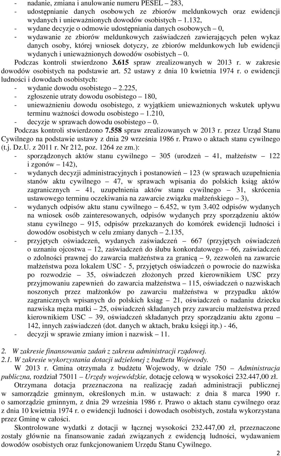 meldunkowych lub ewidencji wydanych i unieważnionych dowodów osobistych 0. Podczas kontroli stwierdzono 3.615 spraw zrealizowanych w 2013 r. w zakresie dowodów osobistych na podstawie art.